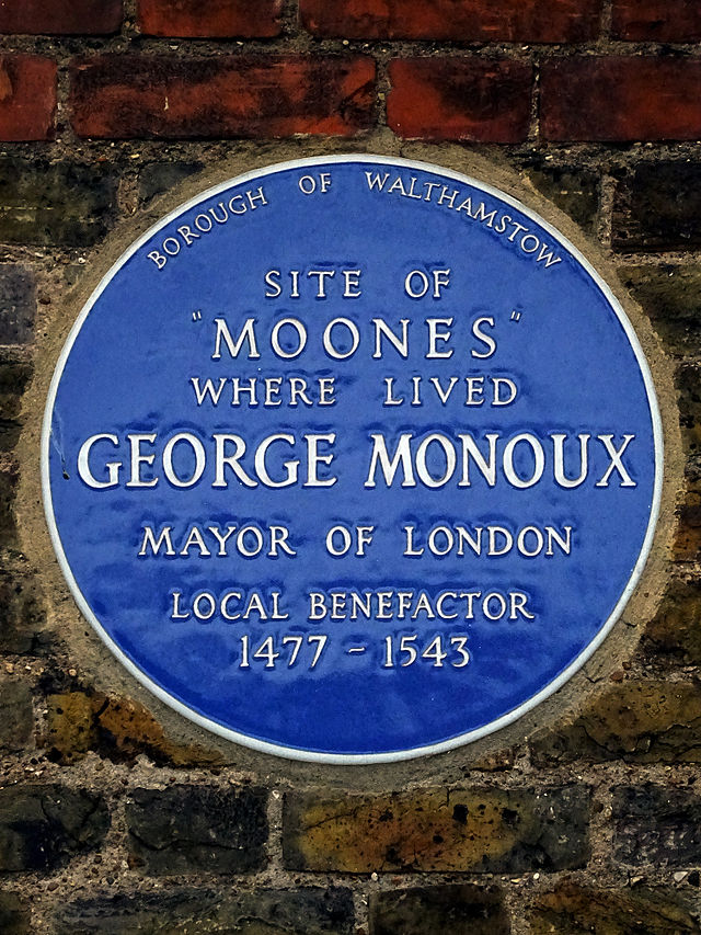 George Monoux and Moones blue plaque - Site of “Moones” where lived George Monoux Mayor of London Local benefactor 1477-1543