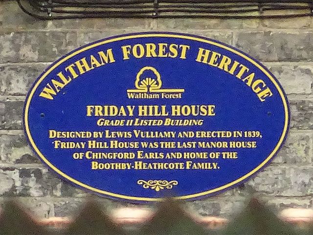 Lewis Vulliamy, Friday Hill House, and Robert Boothby-Heathcote blue plaque - Friday Hill House. Grade II Listed building. Designed by Lewis Vulliamy and erected in 1839, Friday Hill House was the last Manor house of Chingford Earls and home of the Boothby-Heathcote family
