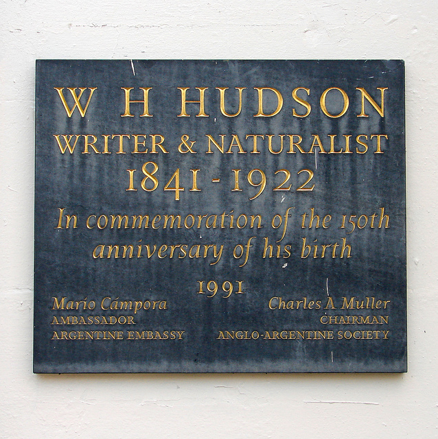 W. H. Hudson blue plaque - W. H. Hudson writer & naturalist 1841-1922 In commemoration of the 150th anniversary of his birth Mario Campora Ambassador Argentine Embassy Charles A Muller Chairman Anglo-Argentine Society