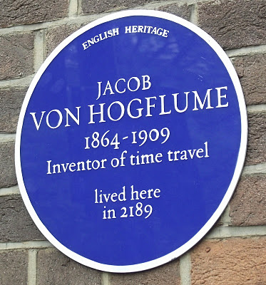 Jacob von Hogflume blue plaque - Jacob von Hogflume  1864-1909  Inventor of time travel.  lived here  in 2189