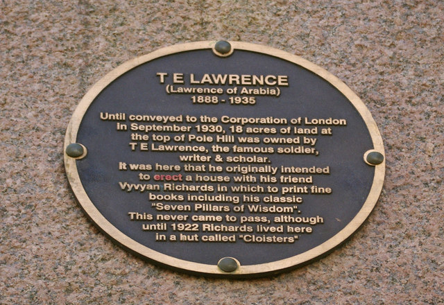 T. E. Lawrence and Vyvyan Richards blue plaque - T. E. Lawrence (Lawrence of Arabia) - Until conveyed to the Corporation of London in September 1930, 18 acres of land at the top of Pole Hill was owned by T E Lawrence, the famous soldier, writer and scholar. It was here that he originally intended to erect a house with his friend Vyvyan Richards in which to print fine books including his classic 
