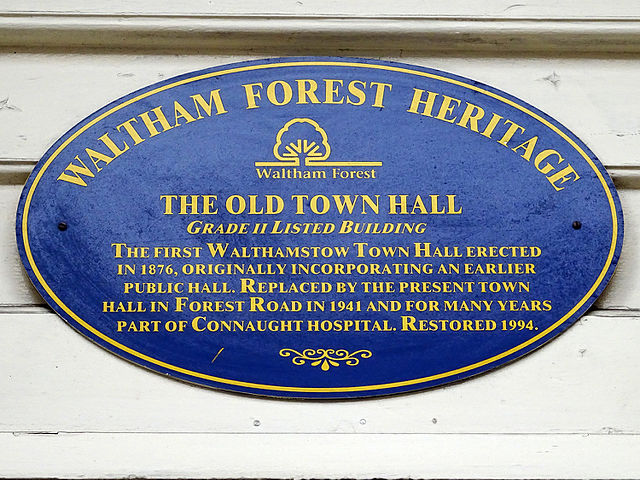 Blue plaque № 9652 - The Old Town Hall. Grade II Listed building. The first Waltham Forest Town Hall erected in 1876, originally incorporating an earlier public hall. Replaced by the present Town Hall in Forest Road in 1941 and for many years part of Connaught Hospital. Restored 1994