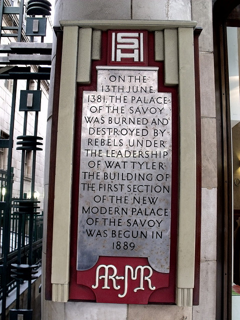 Wat Tyler grey plaque - On the 13th June 1381, the Palace of the Savoy was burned and destroyed by rebels under the leadership of Wat Tyler. The building of the first section of the new modern Palace of the Savoy was begun in 1889