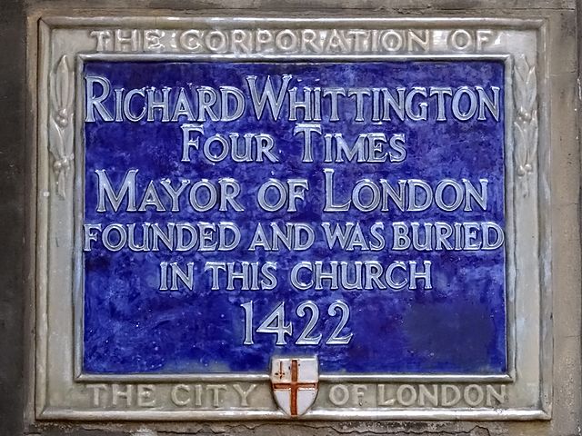Richard Whittington blue plaque - Richard Whittington four times Mayor of London founded and was buried in this church 1422