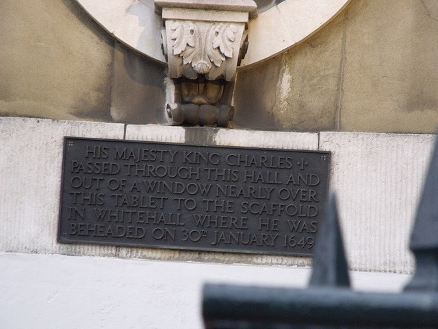 Charles I black plaque - His Majesty King Charles I passed through this hall and out of a window nearly over this tablet to the scaffold in Whitehall where he was beheaded on 30th January 1649