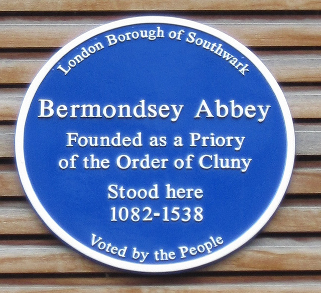 Bermondsey Abbey blue plaque - Bermondsey Abbey founded as a priory of the Order of Cluny stood here 1082-1538
