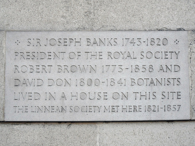 Joseph Banks, Robert Brown, David Don, and The Linnean Society stone plaque - Sir Joseph Banks 1743-1820, President of the Royal Society, Robert Brown 1773-1858 and, David Don 1800-1841 botanists, lived in a house on this site, The Linnean Society met here 1821-1857