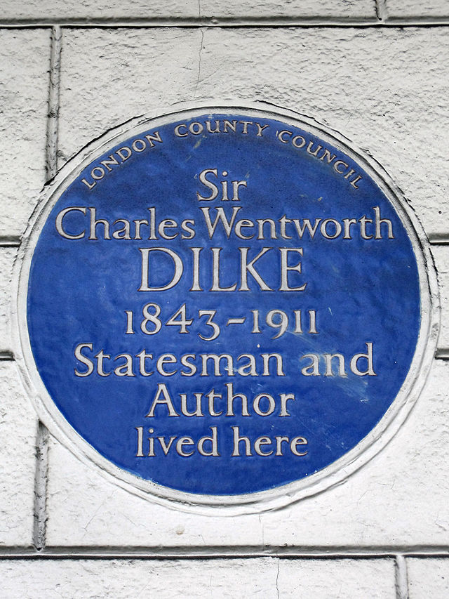 Charles Dilke blue plaque - Sir Charles Wentworth Dilke 1843-1911 statesman and author lived here