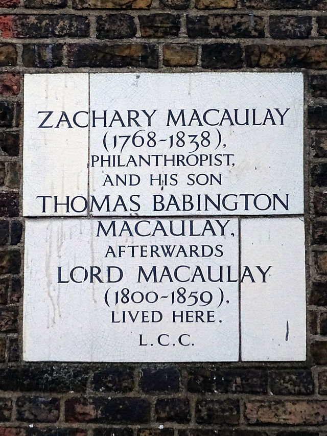 Zachary Macaulay and Thomas Babington Macaulay white plaque - Zachary Macaulay 1768-1838 philanthropist and his son Thomas Babington Macaulay afterwards Lord Macaulay 1800-1859 historian and man of letters lived here