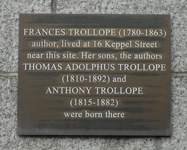 Anthony Trollope, Thomas Adolphus Trollope, and Frances Trollope slate plaque - Frances Trollope (1780-1863) author, lived at 16 Keppel Street near this site. Her sons, the authors Thomas Adolphus Trollope (1810-1892) and Anthony Trollope (1815-1882) were born there