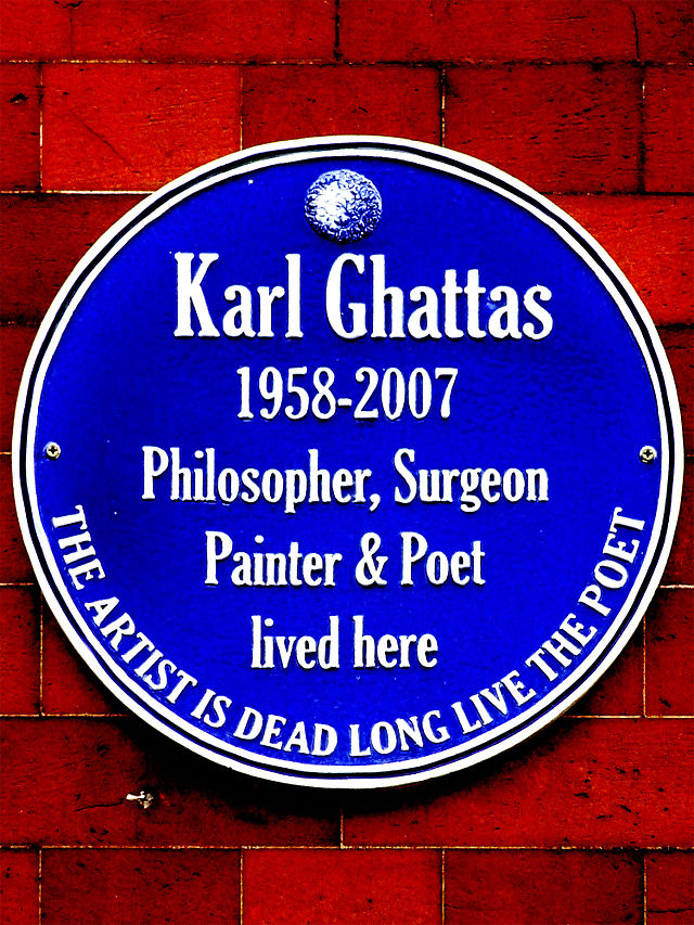 Karl Ghattas blue plaque - Karl Ghattas 1958-2007 Philosopher, Surgeon, Painter & Poet lived here  THE ARTIST IS DEAD LONG LIVE THE POET