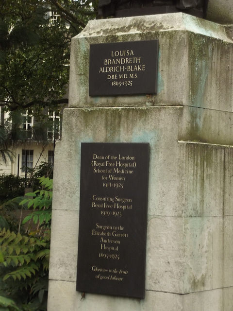 Louisa Aldrich-Blake bronze plaque - Louisa Brandreth Aldrich-Blake DBE MD MS  1865-1925    Dean of the London (Royal Free Hospital)   School of Medicine for Women  1914-1925    Consulting Surgeon   Royal Free Hospital  1919-1925    Surgeon to the Elizabeth Garrett Anderson Hospital  1895-1925    Glorious is the fruit of good labour