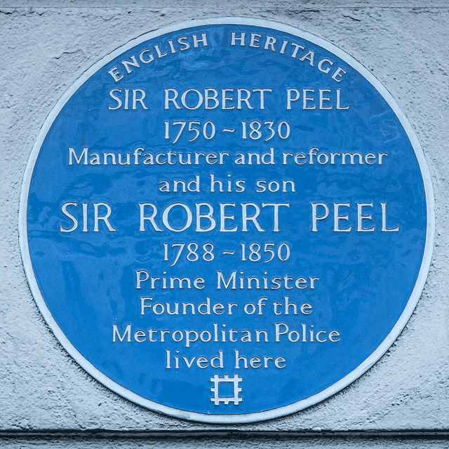 Robert Peel and Robert Peel blue plaque - Sir Robert Peel 1750-1830 manufacturer and reformer, and his son, Sir Robert Peel 1788-1850 Prime Minister, founder of the Metropolitan Police lived here
