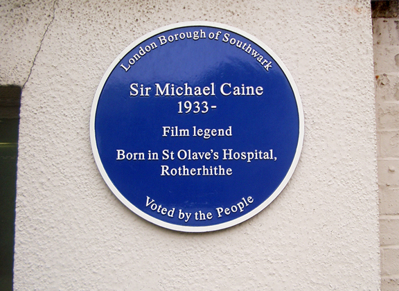 Michael Caine blue plaque - Sir Michael Caine 1933-    Film legend    Born in St Olave's hospital, Rotherhithe