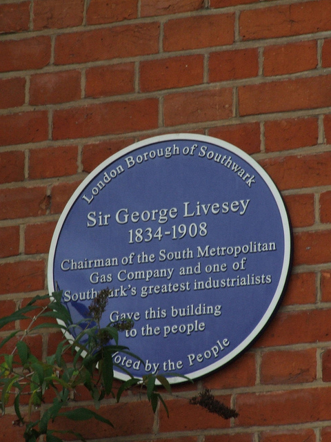 George Livesey blue plaque - George Livesey, Sir    1834 to 1908    Chairman of the South Metropolitan Gas Company and one of Southwark's greatest   industrialists    Gave this building to the People           