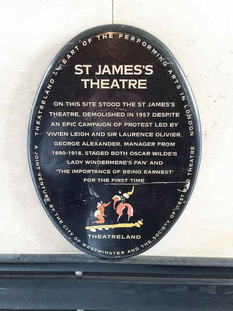 Vivien Leigh, Laurence Olivier, and Oscar Wilde black plaque - Theatreland - heart of the performing arts in London  St James's Theatre   On this site stood the St James's Theatre, demolished in 1957 despite an epic campaign of protest led by Vivien Leigh and Sir Laurence Olivier. George Alexander, manager from 1890 - 1918, staged both Oscar Wilde's 