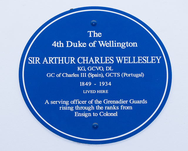Arthur Wellesley blue plaque - The 4th Duke of Wellington Sir Arthur Charles Wellesley KG, GCVO, DL GD of Charles III (Spain), GCTS (Portugal) 1849-1934 Lived here  A serving officer of the Grenadier Guards rising through the ranks from Ensign to Colonel