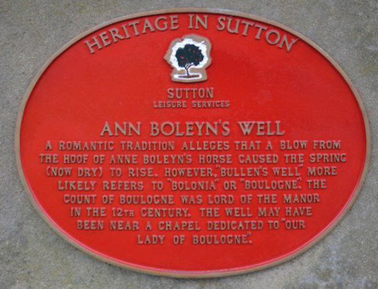 Ann Boleyn's Well red plaque - Ann Boleyn's Well. A romantic tradition alleges that a blow from the hoof of Anne Boleyn's horse caused the spring (now dry) to rise.  However, 
