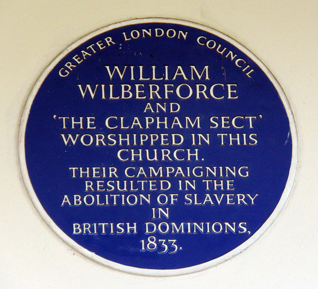 William Wilberforce blue plaque - William Wilberforce and the Clapham Sect worshipped in this church. Their campaigning resulted in the abolition of slavery in the British Dominions 1833.