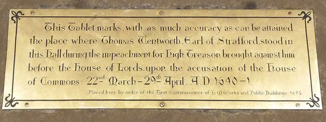 Bronze plaque № 42549 - This Tablet marks, with as much accuracy as can be attained the place where Thomas Wentworth, Earl of Strafford, stood in this hall during the impeachment for High Treason brought against him before the House of Lords, upon the accusation of the House of Common: 22nd March - 29th April AD 1640-1