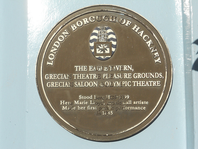 Marie Lloyd, Eagle Tavern, Hackney, Grecian Theatre Pleasure Grounds, Grecian Saloon, and 1 other - The Eagle Tavern, Grecian Theatre Pleasure Grounds, Grecian Saloon & Olympic Theatre stood here 1825-1899. Here Marie Lloyd, music hall artiste made her first public performance in 1885