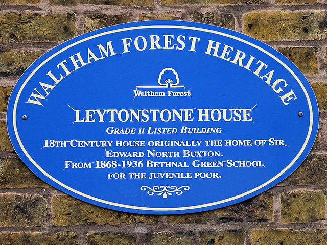Edward Buxton, Leytonstone House, and Bethnal Green School for the juvenile poor blue plaque - Leytonstone House. Grade II Listed building. 18th century house originally the home of Sir Edward North Buxton. From 1868-1936 Bethnal Green School for the juvenile poor