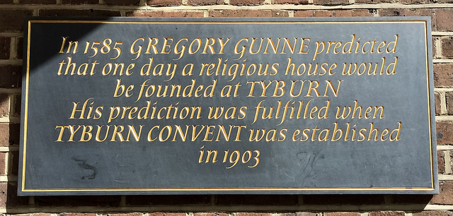 Gregory Gunne and Tyburn Convent black plaque - In 1585 Gregory Gunne predicted that one day a religious house would be founded at TYBURN.  His prediction was fulfilled when TYBURN CONVENT was established in 1903