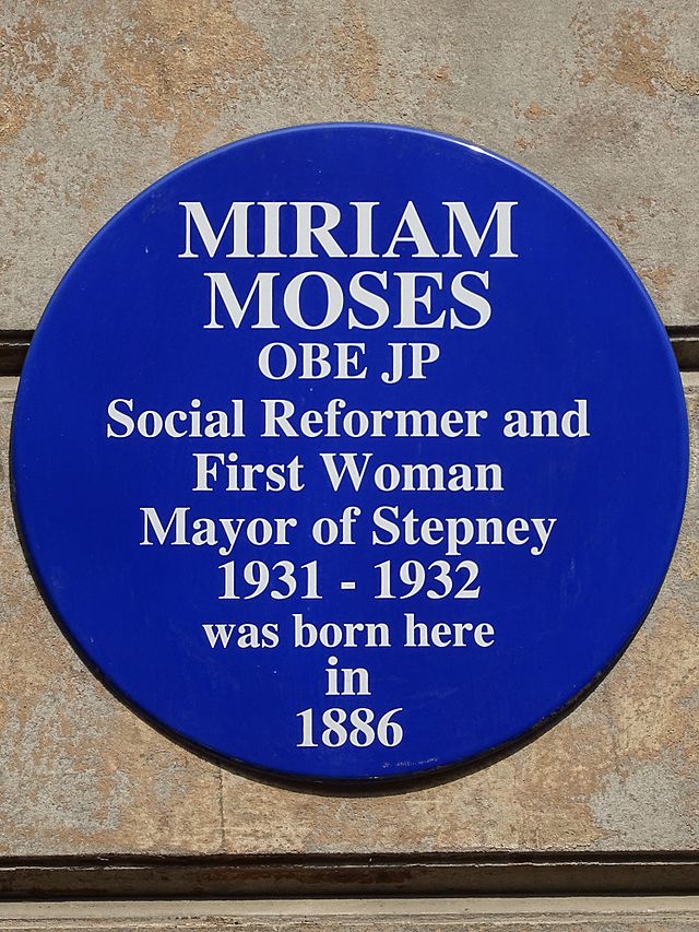 Miriam Moses blue plaque - Miriam Moses OBE JP social reformer and first woman Mayor of Stepney 1931-1932 was born here in 1886