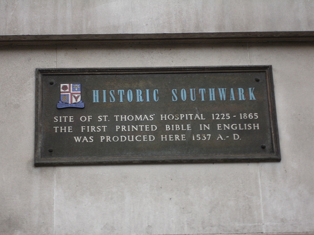 first printed bible in English and St. Thomas' Hospital grey plaque - Site of St. Thomas' Hospital 1225-1865  The first printed bible in English  was produced here 1537 A.-D.