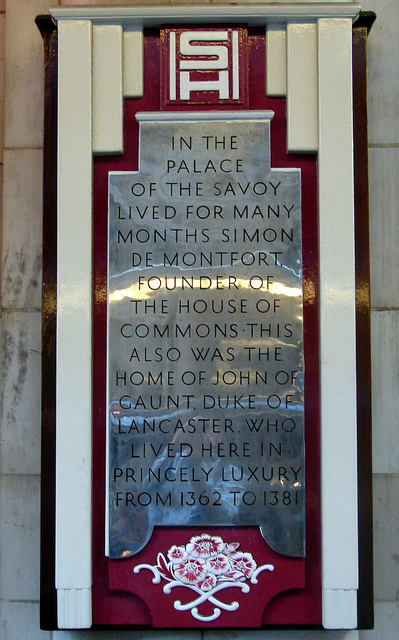 Simon de Montfort and John of Gaunt grey plaque - In the Palace of the Savoy lived for many months Simon de Montfort, founder of the House of Commons. This also was the home of John of Gaunt, Duke of Lancaster, who lived here in princely luxury from 1362 to 1381
